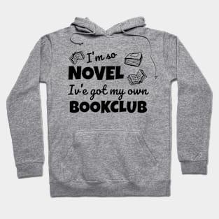 Funny bookclub pun I'm so novel I've got my own bookclub Hoodie